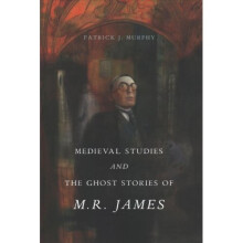 Medieval Studies and the Ghost Stories of M. R. James