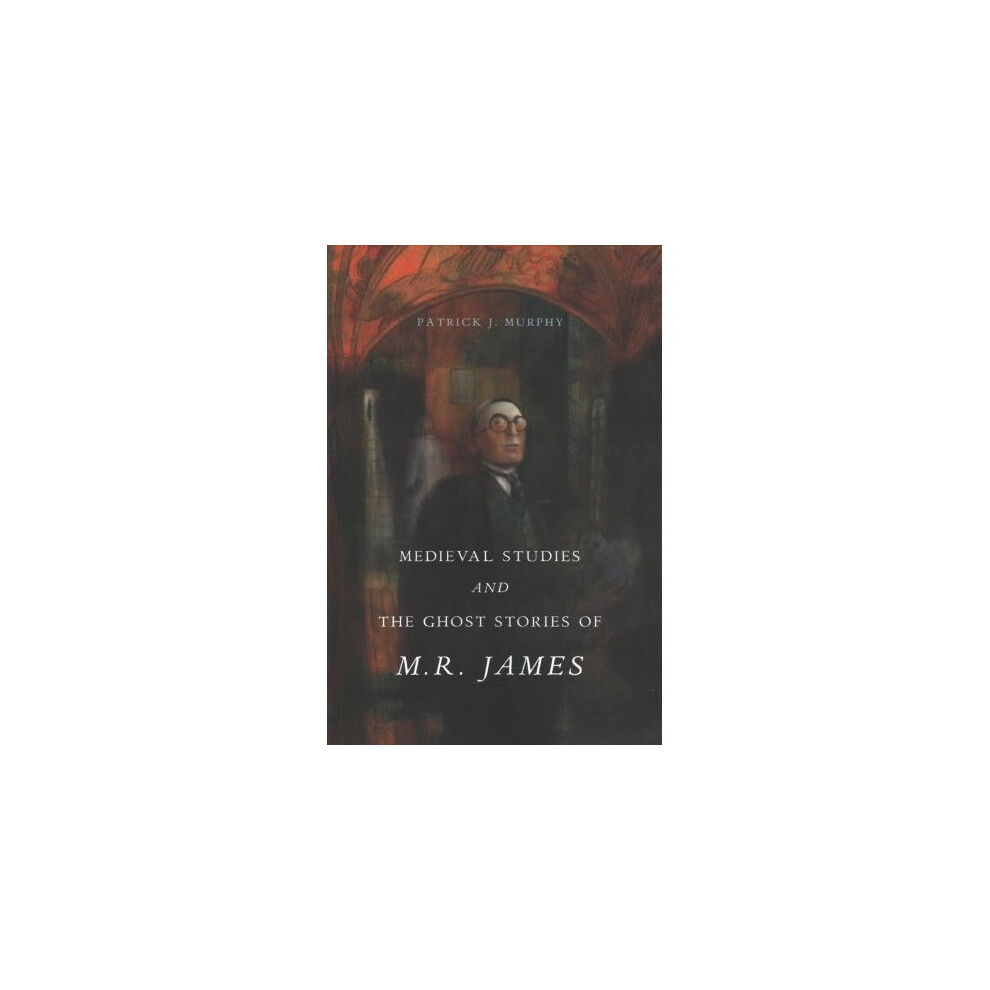 Medieval Studies and the Ghost Stories of M. R. James by Patrick J. Murphy NEW - Image 8