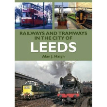 Railways and Tramways in the City of Leeds (Road Transport Heritage)