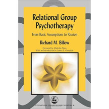 Relational Group Psychapy: From Basic Assumptions to Passion (International Library of Group Analysis)