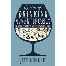 The Year of Drinking Adventurously: 52 Ways to Get Out of Your Comfort Zone