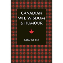 Canadian Wit, Wisdom & Humour: The Complete Collection of Canadian Jokes, One-Liners & Witty Sayings