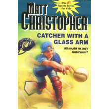 Catcher with a Glass Arm (Matt Christopher Sports Classics)