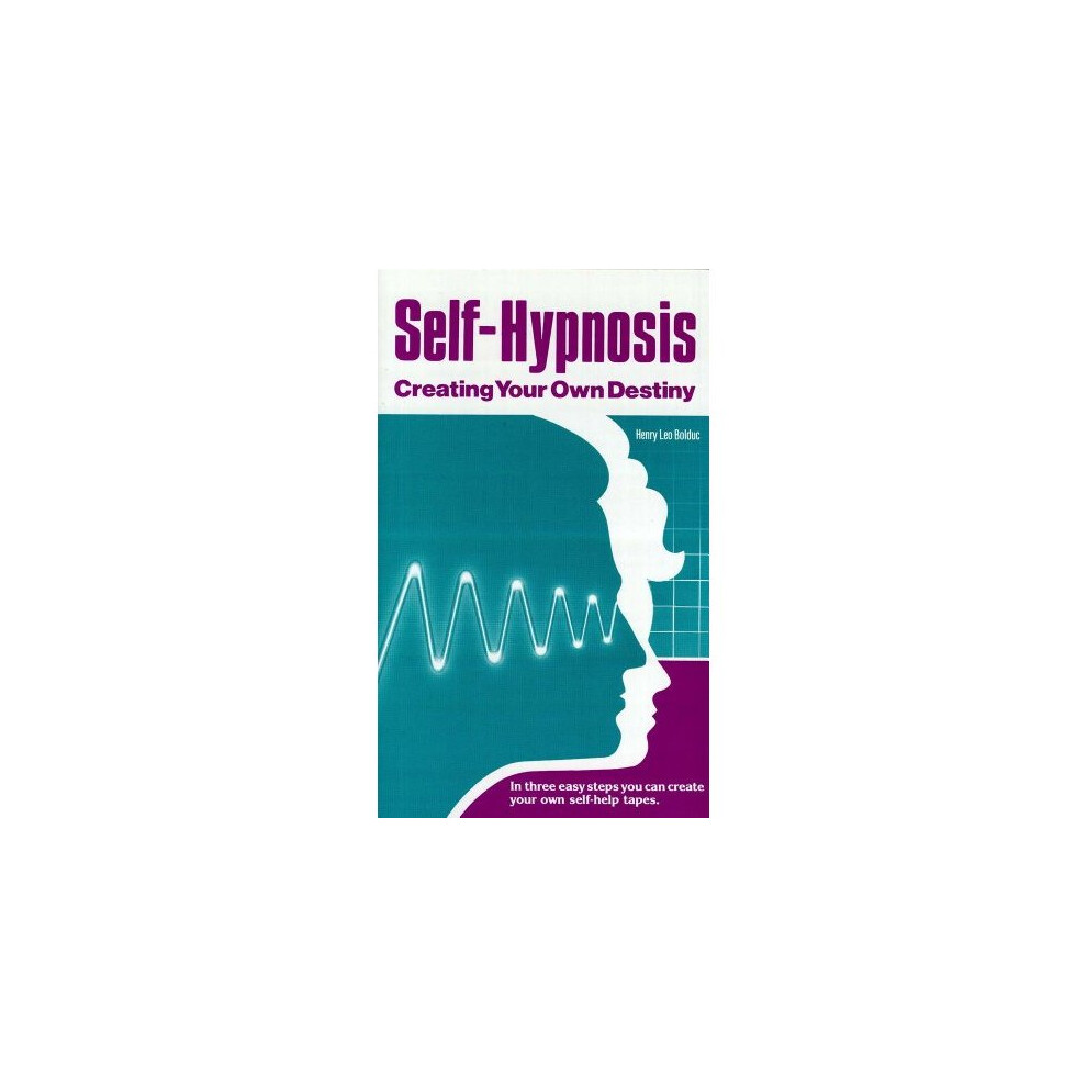 Self-Hypnosis: Creating Your Own Destiny