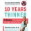 Ten Years Thinner: 6 Weeks to a Leaner, Younger-Looking You 1