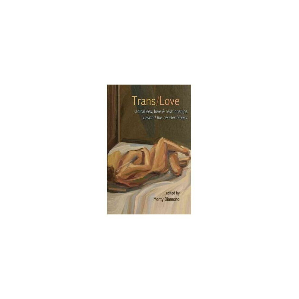 Trans/Love: Radical Sex, Love & Relationships Beyond the Gender Binary