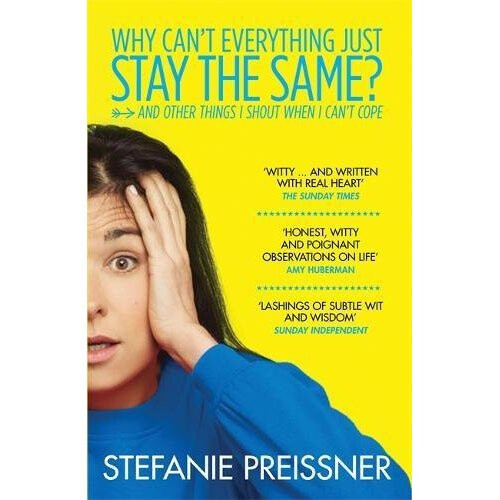 Why Can't Everything Just Stay the Same?: And Other Things I Shout When I Can't Cope