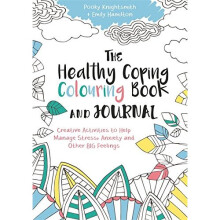 The Healthy Coping Colouring Book and Journal: Creative Activities to Help Manage Stress, Anxiety and Other Big Feelings (Colouring Books)
