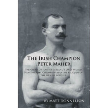 The Irish Champion Peter Maher: The untold story of Ireland's only World Heavyweight Champion and the records of the men he fought.