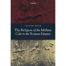 The Religion of the Mithras Cult in the Roman Empire: Mysteries of the Unconquered Sun