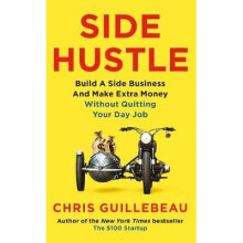 Side Hustle: Build a Side Business and Make Extra Money - Without Quitting Your Day Job