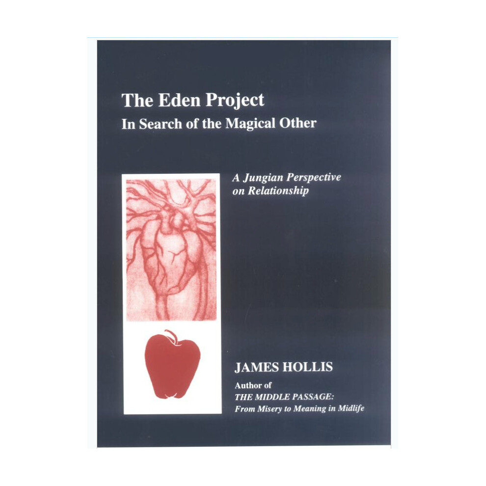 The Eden Project: In Search Of The Magical Other - James Hollis