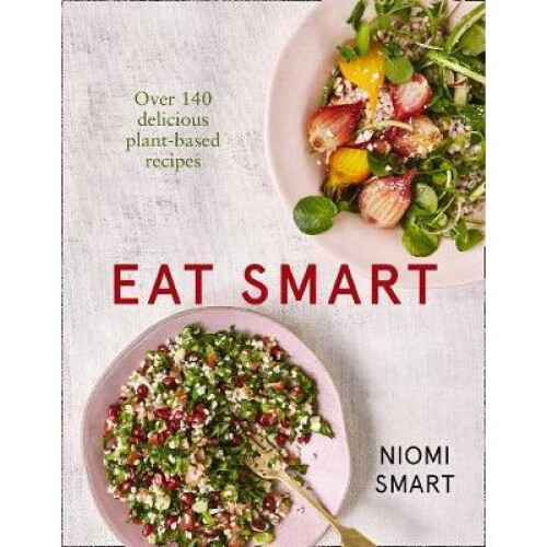 Eat Smart - Over 140 Delicious Plant-Based Recipes