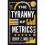 The Tyranny of Metrics 1