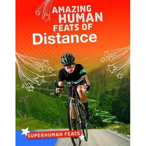 Amazing Human Feats of Distance