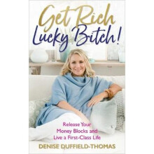 Get Rich, Lucky Bitch!: Release Your Money Blocks and Live a First-Class Life