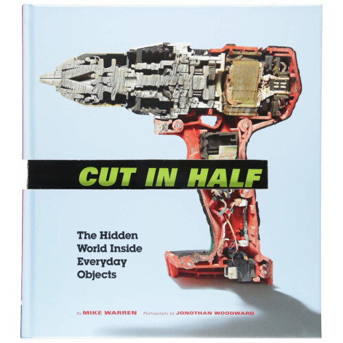 Cut in Half: The Hidden World Inside Everyday Objects - Book