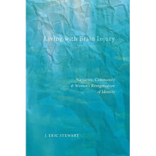 Living with Brain Injury: Narrative, Community, and Women's Renegotiation of Identity (Qualitative Studies in Psychology)