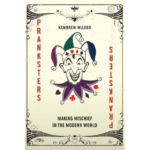 Pranksters: Making Mischief in the Modern World