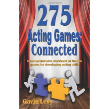 275 Acting Games - Connected: A Comprehensive Workbook of Theatre Games for Developing Acting Skills