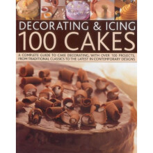 Decorating & Icing 100 Cakes: A Complete Guide to Cake Decorating, with Over 100 Projects, from Traditional Classics to the Latest in Contemporary...