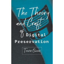 The Theory and Craft of Digital Preservation