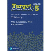 Target Grade 5 Edexcel GCSE (9-1) History The American West, c1835-c1895 Intervention Workbook