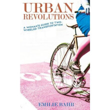 Urban Revolutions : A Woman's Guide to Two-Wheeled Transportation (Bicycle)