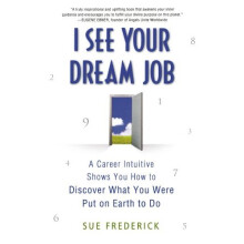 I See Your Dream Job: A Career Intuitive Shows You How to Discover What You Were Put on Earth to Do