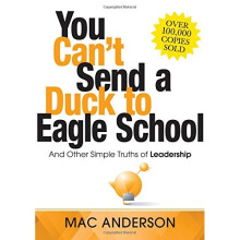 You Can't Send a Duck to Eagle School: And Other Simple Truths of Leadership