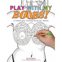 Play With My Boobs! : A Titstacular Activity Book for Adults