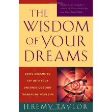Wisdom of Your Dreams: Using Dreams to Tap Into Your Unconscious and Transform Your Life