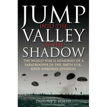 Jump: Into The Valley Of The Shadow: The WWII Memories of a Paratrooper in the 508th P.I.R, 82nd Airborne Division