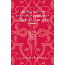 Loyalty, Memory and Public Opinion in England, 1658-1727