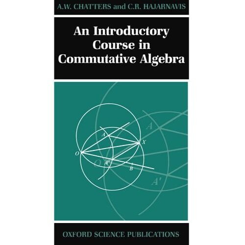 An Introductory Course in Commutative Algebra (Oxford Science Publications)