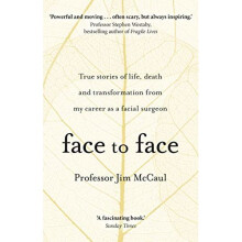 Face to Face: True stories of life, death and transformation from my career as a facial surgeon