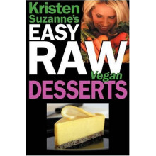 Kristen Suzanne's EASY Raw Vegan Desserts: Delicious & Easy Raw Food Recipes for Cookies, Pies, Cakes, Puddings, Mousses, Cobblers, Candies & Ice ...