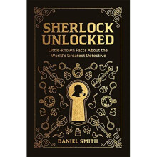 Sherlock Unlocked: Little-known Facts About the World's Greatest Detective