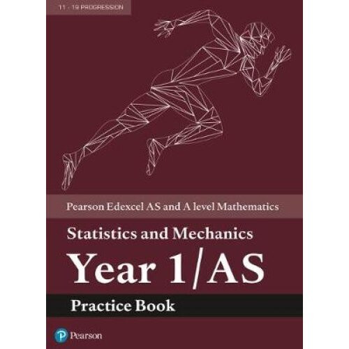 Edexcel AS and A level Mathematics Statistics and Mechanics Year 1/AS Practice Workbook