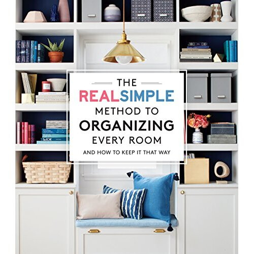 Real Simple Method to Organizing Every Room: And How to Keep It That Way
