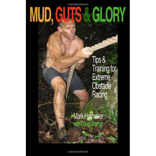 Mud, Guts & Glory: Tips & Training for Extreme Obstacle Racing