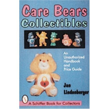 CARE BEARS COLLECTIBLES: An Unauthorised Handbook and Price Guide (Schiffer Book for Collectors)