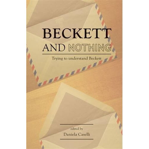 Beckett and Nothing: Trying to Understand Beckett