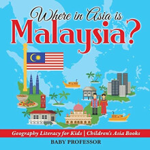 Where in Asia is Malaysia? Geography Literacy for Kids | Children's Asia Books