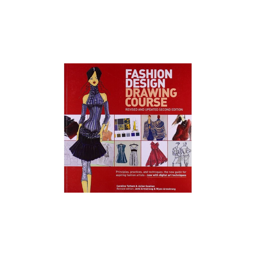 Fashion Design Drawing Course: Principles, Practice, and Techniques: The New Guide for Aspiring Fashion Artists