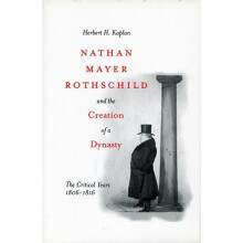 Nathan Mayer Rothschild and the Creation of a Dynasty: The Critical Years 1806-1816