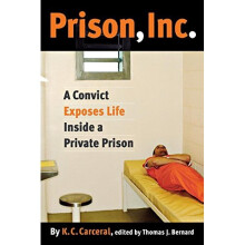 Prison, Inc.: A Convict Exposes Life Inside a Private Prison (Alternative Criminology)