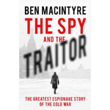 Spy and the Traitor, The: The Greatest Espionage Story of the Cold War