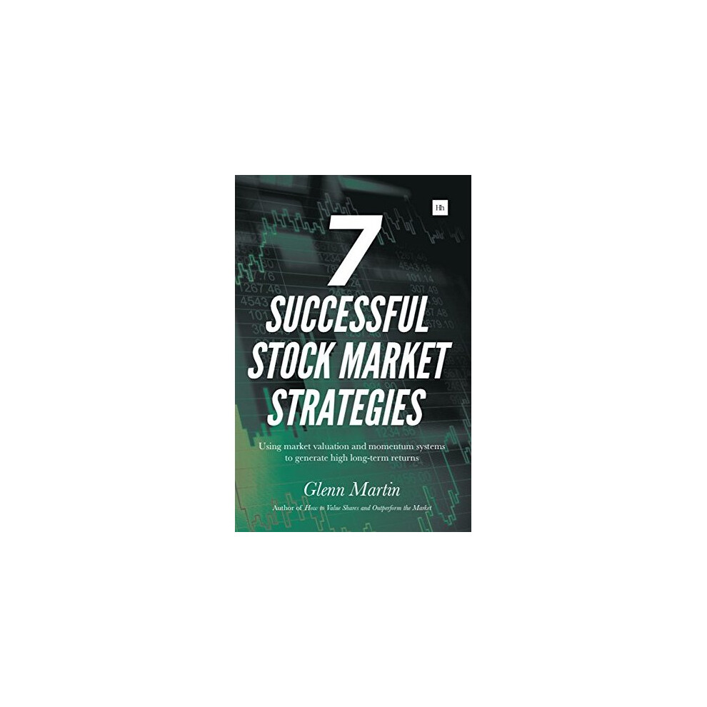 7 Successful Stock Market Strategies: Using Market Valuation and Momentum Systems to Generate High Long-Term Returns