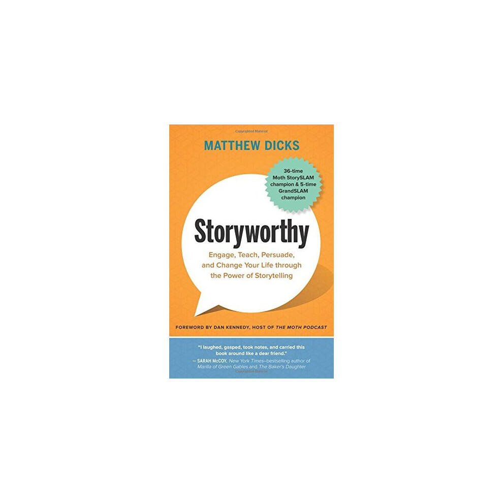 Storyworthy: Engage, Teach, Persuade, and Change Your Life through the Power of Storytelling